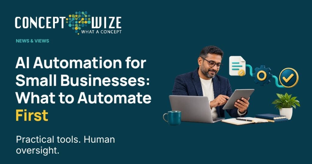 Concept Wize UK — AI Automation for Small Businesses: What to Automate First: AI Automation for Small Businesses: What to Automate First Practical tools. Human oversight.
