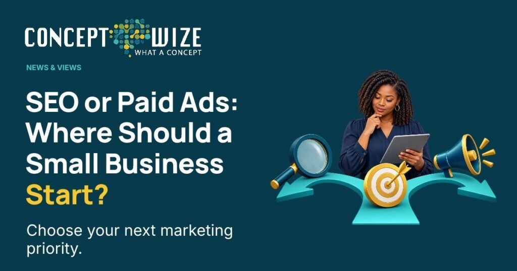 Concept Wize UK — SEO or Paid Ads: Where Should a Small Business Start?: SEO or Paid Ads: Where Should a Small Business Start? Choose your next marketing priority.