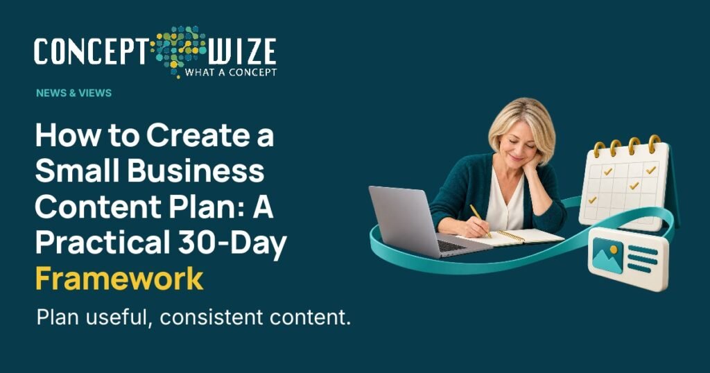 Concept Wize UK — How to Create a Small Business Content Plan: A Practical 30-Day Framework: How to Create a Small Business Content Plan: A Practical 30-Day Framework Plan useful, consistent content.